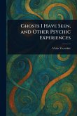 Ghosts I Have Seen, and Other Psychic Experiences Ghosts I Have Seen, and Other Psychic Experiences