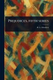 Prejudices, Fifth Series Prejudices, Fifth Series