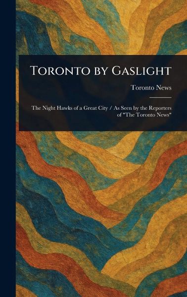 Toronto by Gaslight Toronto by Gaslight