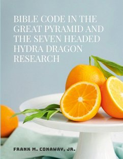 BIBLE CODE IN THE GREAT PYRAMID AND THE SEVEN HEADED HYDRA DRAGON RESEARCH - Conaway, Jr. Frank M.