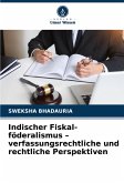 Indischer Fiskal-föderalismus - verfassungsrechtliche und rechtliche Perspektiven Indischer Fiskal-föderalismus - verfassungsrechtliche und rechtliche Perspektiven