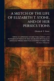A Sketch of the Life of Elizabeth T. Stone, and of Her Persecutions