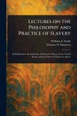 Lectures on the Philosophy and Practice of Slavery Lectures on the Philosophy and Practice of Slavery