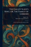 The Galley Slave's Ring; or, The Family of Lebrenn The Galley Slave's Ring; or, The Family of Lebrenn