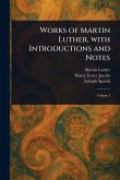 Works of Martin Luther, With Introductions and Notes Works of Martin Luther, With Introductions and Notes