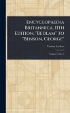 Encyclopaedia Britannica, 11th Edition, "Bedlam" to "Benson, George" Encyclopaedia Britannica, 11th Edition, "Bedlam" to "Benson, George"