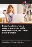 Impatto dei servizi a valore aggiunto sulla soddisfazione dei clienti delle banche Impatto dei servizi a valore aggiunto sulla soddisfazione dei clienti delle banche