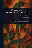 Deportation, Its Meaning and Menace Deportation, Its Meaning and Menace