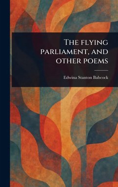 The Flying Parliament, and Other Poems - Babcock, Edwina Stanton The Flying Parliament, and Other Poems - Babcock, Edwina Stanton