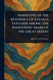Narrative of the Residence of Fatalla Sayeghir Among the Wandering Arabs of the Great Desert Narrative of the Residence of Fatalla Sayeghir Among the Wandering Arabs of the Great Desert