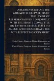 Arguments Before the Committee on Patents of the House of Representatives, Conjointly With the Senate Committee on Patents, on H.R. 19853, to Amend and Consolidate the Acts Respecting Copyright Arguments Before the Committee on Patents of the House of Representatives, Conjointly With the Senate Committee on Patents, on H.R. 19853, to Amend and Consolidate the Acts Respecting Copyright