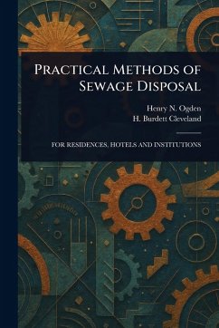 Practical Methods of Sewage Disposal - Ogden, Henry N (Henry Neely); Cleveland, H Burdett (Henry Burdett)