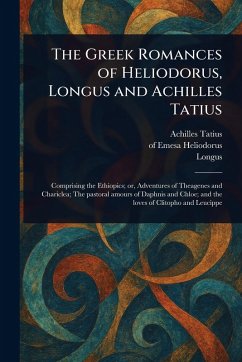 Cover The Greek Romances of Heliodorus, Longus and Achilles Tatius