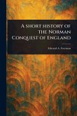 A Short History of the Norman Conquest of England