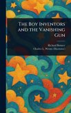 The Boy Inventors and the Vanishing Gun The Boy Inventors and the Vanishing Gun