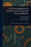 The Bookbinder in Eighteenth-Century Williamsburg The Bookbinder in Eighteenth-Century Williamsburg