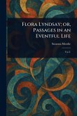 Flora Lyndsay; or, Passages in an Eventful Life Flora Lyndsay; or, Passages in an Eventful Life