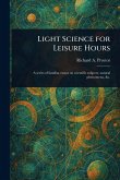 Light Science for Leisure Hours Light Science for Leisure Hours