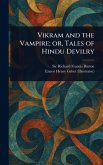 Vikram and the Vampire; or, Tales of Hindu Devilry Vikram and the Vampire; or, Tales of Hindu Devilry