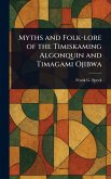 Myths and Folk-lore of the Timiskaming Algonquin and Timagami Ojibwa Myths and Folk-lore of the Timiskaming Algonquin and Timagami Ojibwa