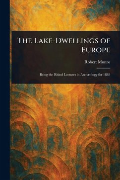 The Lake-Dwellings of Europe - Munro, Robert The Lake-Dwellings of Europe - Munro, Robert