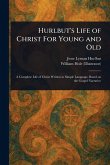 Hurlbut's Life of Christ For Young and Old Hurlbut's Life of Christ For Young and Old