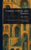 Turrets, Towers, and Temples Turrets, Towers, and Temples