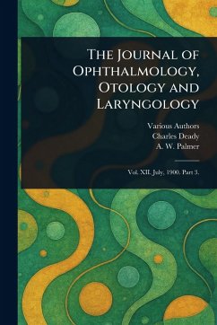 The Journal of Ophthalmology, Otology and Laryngology - Various; Deady, Charles; Palmer, A W (Arthur Worrall)