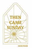 Then Came Sunday Then Came Sunday