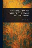Wigwam and War-path; or, The Royal Chief in Chains Wigwam and War-path; or, The Royal Chief in Chains