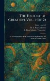 The History of Creation, Vol. 1 (of 2) The History of Creation, Vol. 1 (of 2)