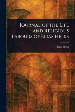 Journal of the Life and Religious Labours of Elias Hicks - Hicks, Elias