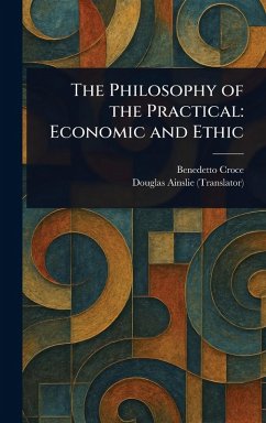 The Philosophy of the Practical - Croce, Benedetto; Ainslie, Douglas