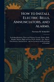 How to Install Electric Bells, Annunciators, and Alarms. How to Install Electric Bells, Annunciators, and Alarms.