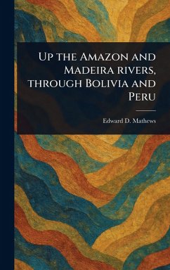 Cover Up the Amazon and Madeira Rivers, Through Bolivia and Peru