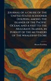 Journal of a Cruise of the United States Schooner Dolphin, Among the Islands of the Pacific Ocean; and a Visit to the Mulgrave Islands, in Pursuit of the Mutineers of the Whaleship Globe Journal of a Cruise of the United States Schooner Dolphin, Among the Islands of the Pacific Ocean; and a Visit to the Mulgrave Islands, in Pursuit of the Mutineers of the Whaleship Globe