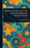 Adrift in the City; or, Oliver Conrad's Plucky Fight Adrift in the City; or, Oliver Conrad's Plucky Fight