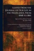Leaves From the Journal of Our Life in the Highlands, From 1848 to 1861 Leaves From the Journal of Our Life in the Highlands, From 1848 to 1861