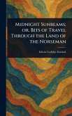 Midnight Sunbeams; or, Bits of Travel Through the Land of the Norseman