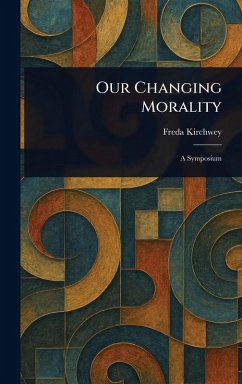 Our Changing Morality - Kirchwey, Freda