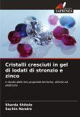 Cristalli cresciuti in gel di iodati di stronzio e zinco Cristalli cresciuti in gel di iodati di stronzio e zinco