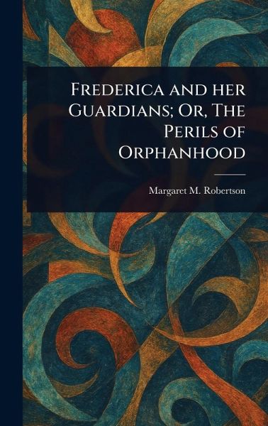 Frederica and Her Guardians; Or, The Perils of Orphanhood