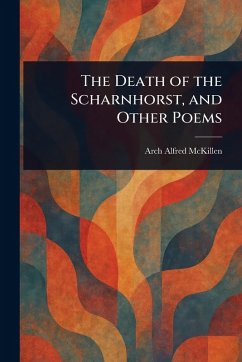 The Death of the Scharnhorst, and Other Poems - McKillen, Arch Alfred