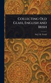 Collecting Old Glass, English and Irish