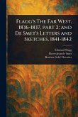 Flagg's The Far West, 1836-1837, Part 2; and De Smet's Letters and Sketches, 1841-1842 Flagg's The Far West, 1836-1837, Part 2; and De Smet's Letters and Sketches, 1841-1842
