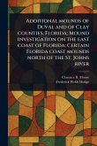 Additional Mounds of Duval and of Clay Counties, Florida; Mound Investigation on the East Coast of Florida; Certain Florida Coast Mounds North of the St. Johns River Additional Mounds of Duval and of Clay Counties, Florida; Mound Investigation on the East Coast of Florida; Certain Florida Coast Mounds North of the St. Johns River