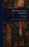 The Gun Alley Tragedy The Gun Alley Tragedy