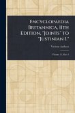 Encyclopaedia Britannica, 11th Edition, "Joints" to "Justinian I." Encyclopaedia Britannica, 11th Edition, "Joints" to "Justinian I."