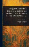 Inquiry Into the Origin and Course of Political Parties in the United States Inquiry Into the Origin and Course of Political Parties in the United States
