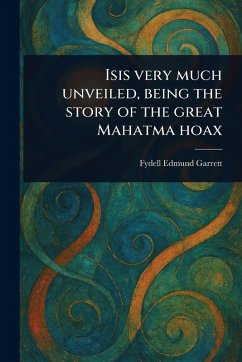 Cover Isis Very Much Unveiled, Being the Story of the Great Mahatma Hoax